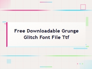 Free Downloadable Grunge Glitch Font File Ttf