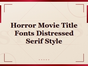 Distressed Serif Fonts for Horror Movie Titles