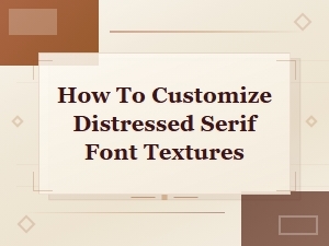 How to Customize Textures for Distressed Serif Fonts