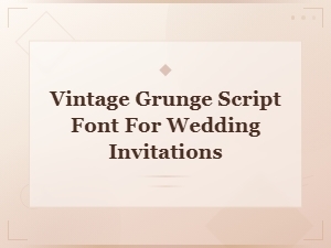 Vintage Grunge Script Fonts for Wedding Invitations