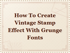 How to Create a Vintage Stamp Effect with Grunge Fonts